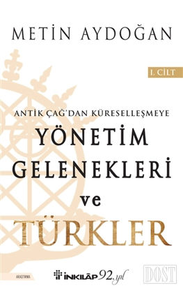 Antik Çağ'dan Küreselleşmeye Yönetim Gelenekleri ve Türkler Cilt 1